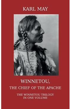 Winnetou, the Chief of the Apache: The Full Winnetou Trilogy in one Volume - Karl May
