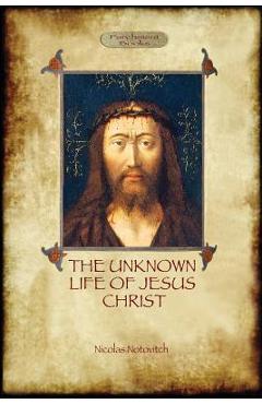 The Unknown Life of Jesus: original text with photographs and map (Aziloth Books) - Nicolas Notovitch