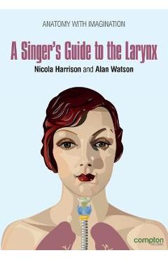 A Singer\'s Guide to the Larynx - Nicola Harrison