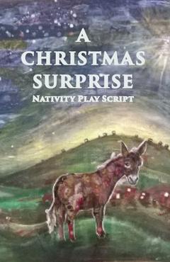 A Christmas Surprise: A Nativity Play Script For Children - Jennifer Carter