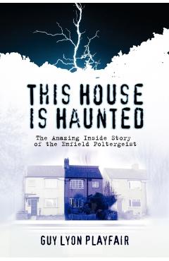 This House is Haunted: The True Story of the Enfield Poltergeist - Guy Lyon Playfair