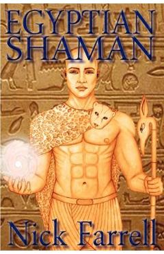 Egyptian Shaman: The Primal Spiritual Path of Ancient Egypt - Nick Farrell