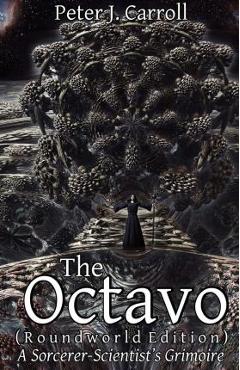 The Octavo: A Sorcerer-Scientist\'s Grimoire - Peter J. Carroll