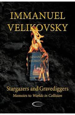 Stargazers and gravediggers: memoirs to worlds in collision - immanuel velikovsky