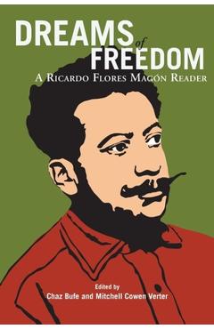 Dreams of Freedom: A Ricardo Flores Magan Reader - Ricardo Flores Magon