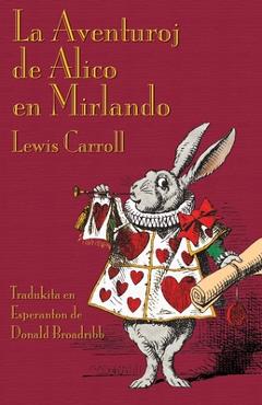 La Aventuroj de Alico en Mirlando: Alice\'s Adventures in Wonderland in Esperanto - Lewis Carroll