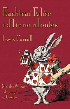 Eachtraí Eilíse i dTír na nIontas: Alice\'s Adventures in Wonderland in Irish - Lewis Carroll