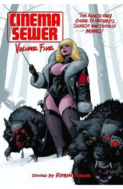 Cinema Sewer Volume 5: The Adults Only Guide to History's Sickest and Sexiest Movies! - Robin Bougie