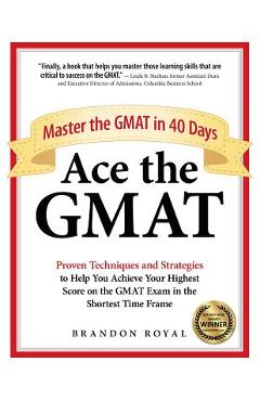 Ace the GMAT: Master the GMAT in 40 Days - Brandon Royal