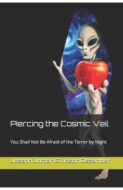 Piercing the Cosmic Veil: You Shall Not Be Afraid of the Terror by Night - Jason Dezember