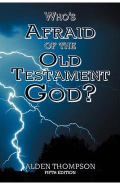 Who\'s Afraid of the Old Testament God? - Alden L. Thompson
