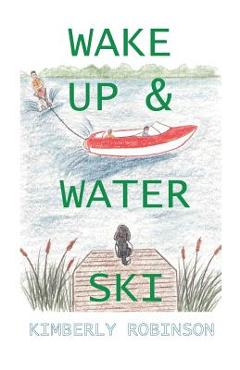 Wake up & water ski - kimberly p. robinson