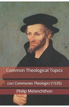 Common Theological Topics: Loci Communes Theologici (1535) - Paul A. Rydecki