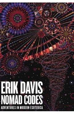 Nomad Codes: Adventures in Modern Esoterica - Erik Davis