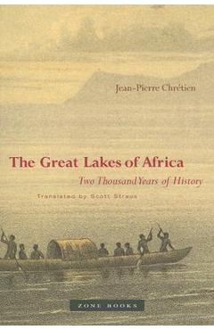 The Great Lakes of Africa: Two Thousand Years of History - Jean-pierre Chrétien