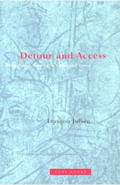 Detour and Access: Strategies of Meaning in China and Greece - François Jullien
