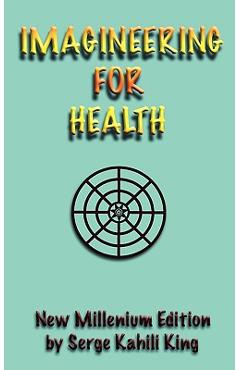 Imagineering For Health - Serge Kahili King