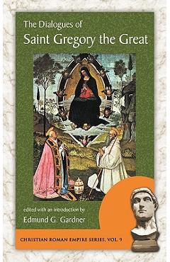 The Dialogues of Saint Gregory the Great - The Great Gregory The Great