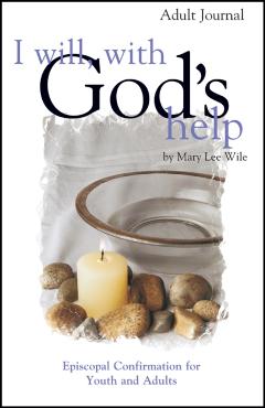 I Will, with God's Help Adult Journal: Episcopal Confirmation for Youth and Adults - Mary Lee Wile