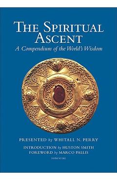 The Spiritual Ascent: A Compendium of the World\'s Wisdom - Whitall N. Perry