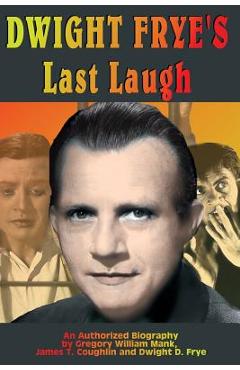 Dwight Frye\'s Last Laugh - Gregory W. Mank