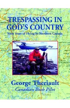 Trespassing in God's Country - George Theriault