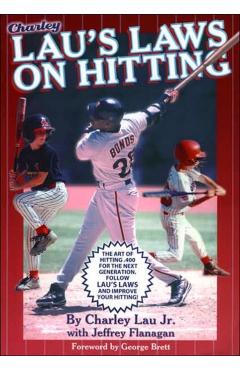 Lau's Laws on Hitting: The Art of Hitting .400 for the Next Generation; Follow Lau's Laws and Improve Your Hitting! - Charley Lau