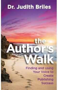 The Author\'s Walk- Finding and Using Your Voice to Create Publishing Success - Judith Briles
