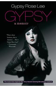 Gypsy: A Memoir - Gypsy Rose Lee