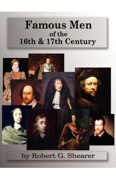 Famous Men of the 16th & 17th Century - Robert G. Shearer