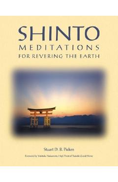 Shinto Meditations for Revering the Earth - Stuart D. B. Picken