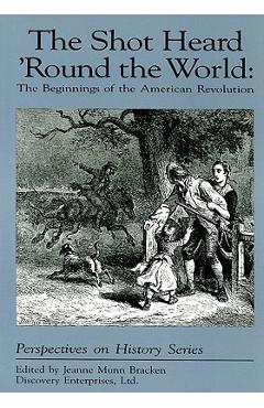 The Shot Heard \'Round the World: The Beginnings of the American Revolution - Jeanne Munn Bracken
