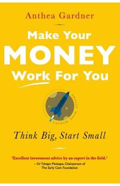 Make Your Money Work for You: Think Big, Start Small - Anthea Gardner - Imagine 1