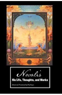 Novalis: His Life, Thoughts and Works - Novalis