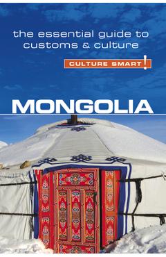 Mongolia - Culture Smart!: The Essential Guide to Customs & Culture - Alan Sanders