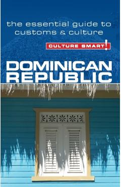Dominican Republic - Culture Smart!: The Essential Guide to Customs & Culture - Ginnie Bedggood