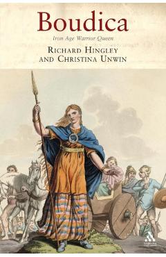 Boudica: Iron Age Warrior Queen - Richard Hingley