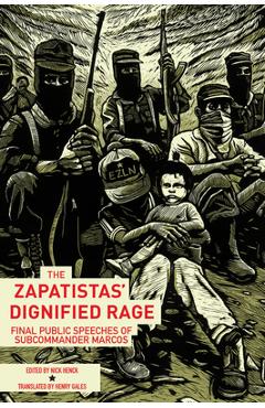 The Zapatistas\' Dignified Rage: Final Public Speeches of Subcommander Marcos - Nick Henck