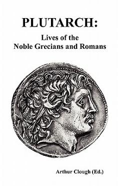 Plutarch: Lives of the noble Grecians and Romans (Complete and Unabridged) - Plutarch