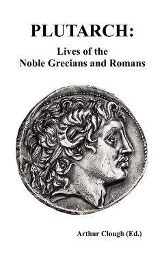 Plutarch: Lives of the noble Grecians and Romans (Complete and Unabridged) - Plutarch