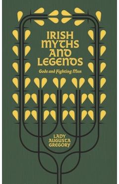Irish Myths and Legends: Gods and Fighting Men - Augusta Gregory