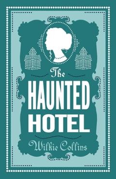 The Haunted Hotel: Annotated Edition - Wilkie Collins