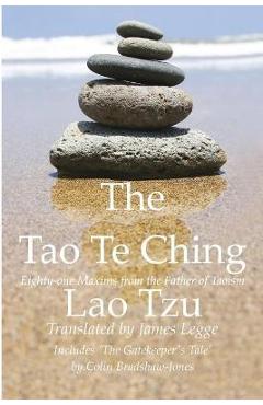 The Tao Te Ching, Eighty-one Maxims from the Father of Taoism - Colin Bradshaw-jones