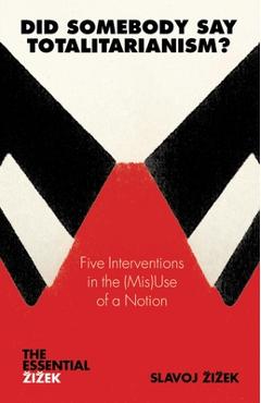 Did Somebody Say Totalitarianism?: 5 Interventions in the (Mis)Use of a Notion