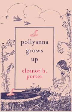 Pollyanna grows up - eleanor h. porter