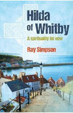 Hilda of Whitby - Ray Simpson
