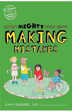 Facing Mighty Fears about Making Mistakes - Dawn Huebner