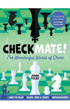 Checkmate!: The Young Player\'s Complete Guide to Chess - John Foley