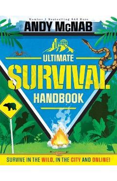 Andy McNab Ultimate Survival Handbook: Survive in the Wild, in the City and Online! - Andy Mcnab