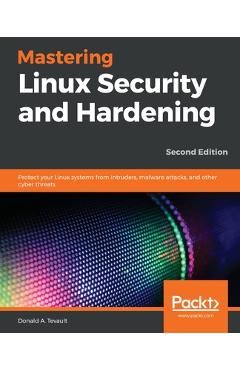 Mastering Linux Security and Hardening - Donald A. Tevault